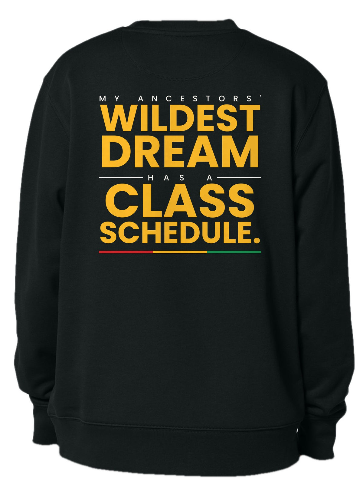 Crew neck back design 6: My Ancestors' Wildest Dream Has a Class Schedule.
