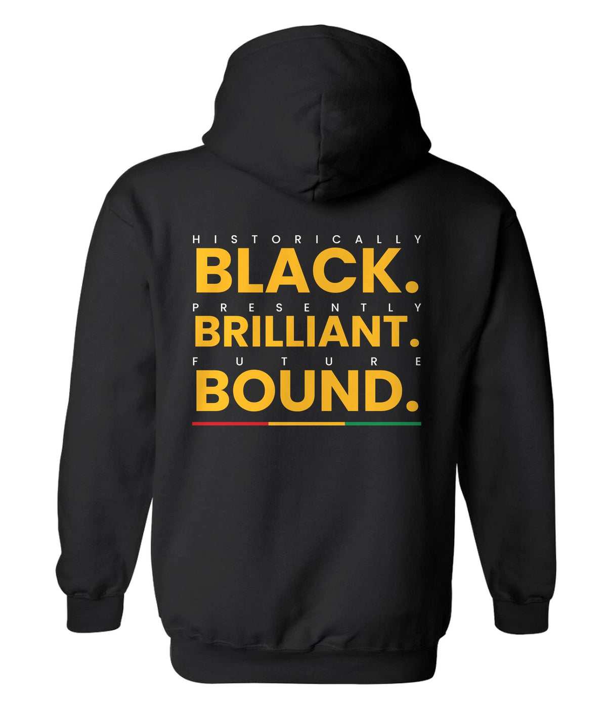 Hoodie back design 1: Historically Black. Presently Brilliant. Future Bound.