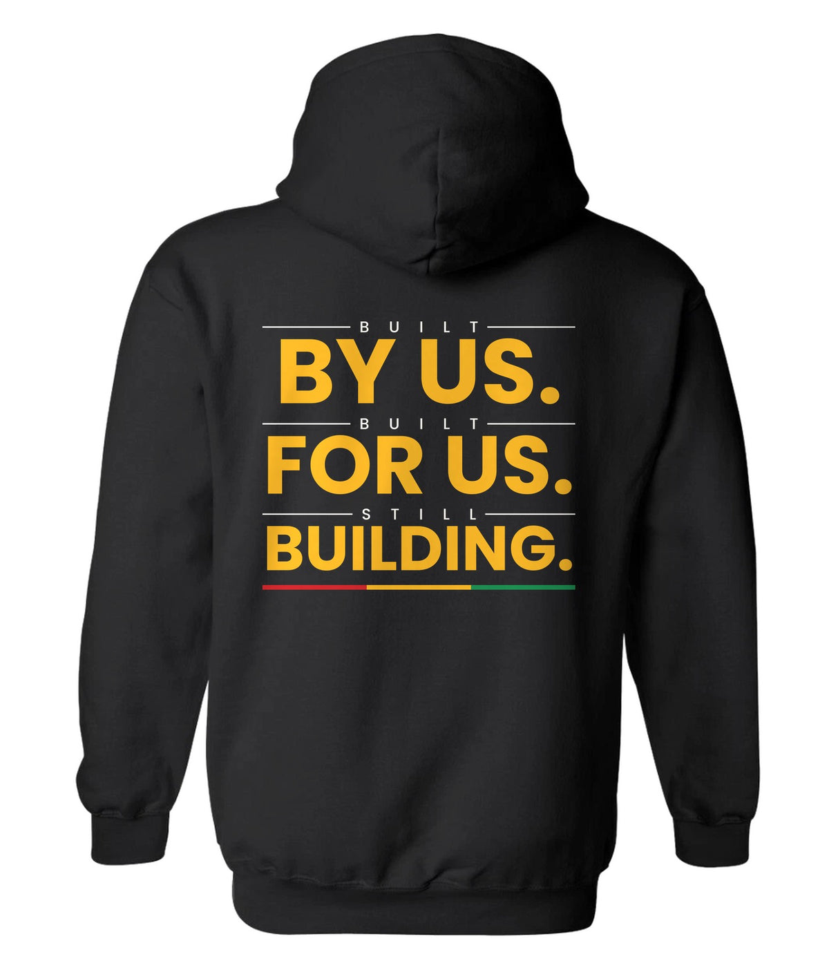 Hoodie back design 5: Built by Us. Built for Us. Still Building.