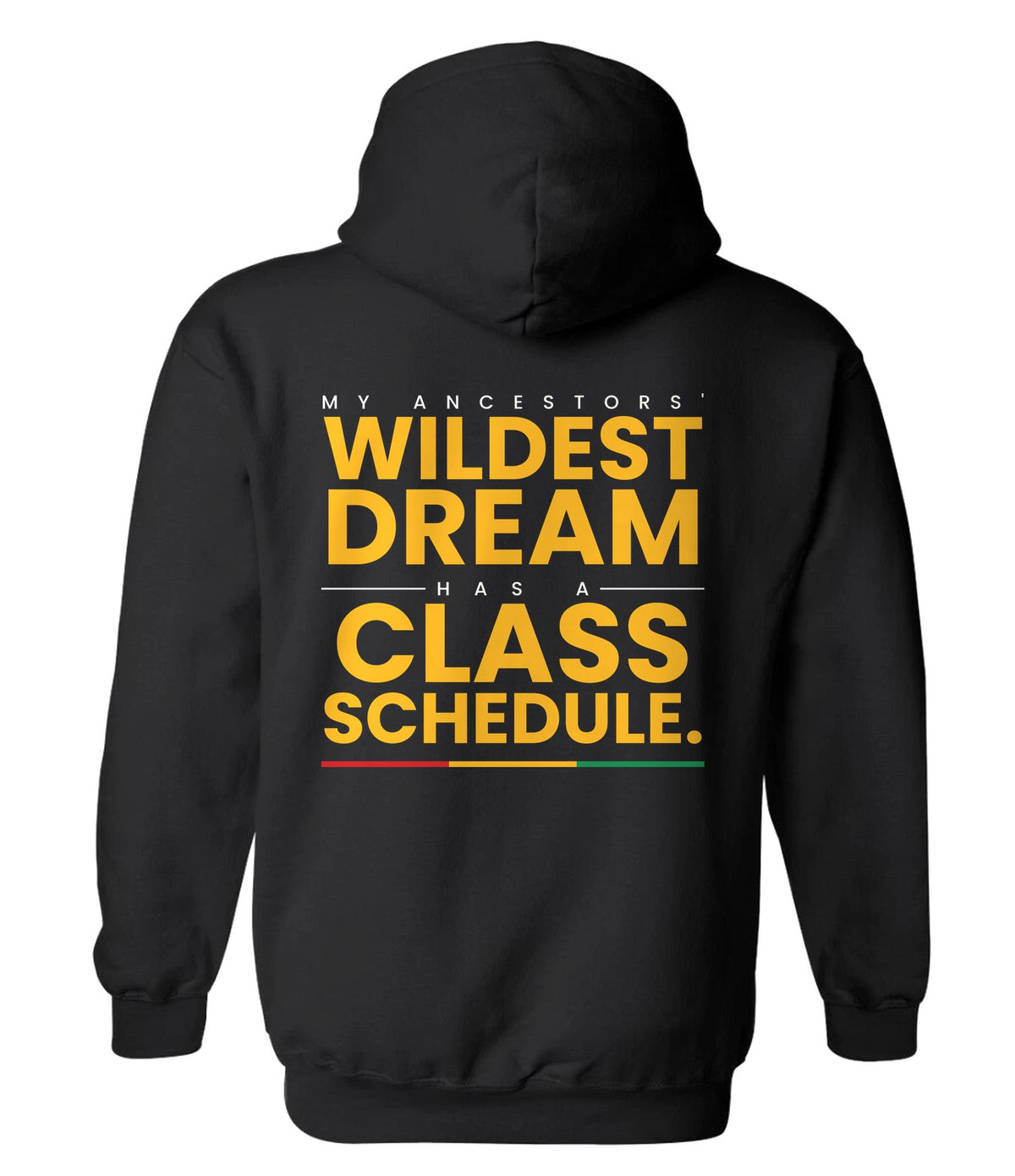 Hoodie back design 6: My Ancestors' Wildest Dream Has a Class Schedule.
