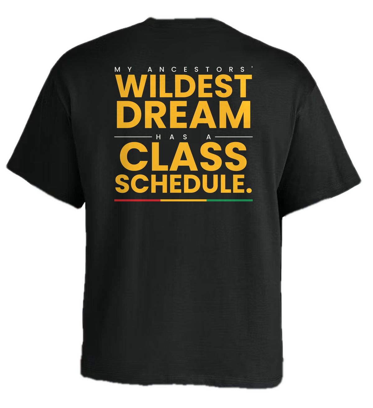 Back design 6: My Ancestors' Wildest Dream Has a Class Schedule.